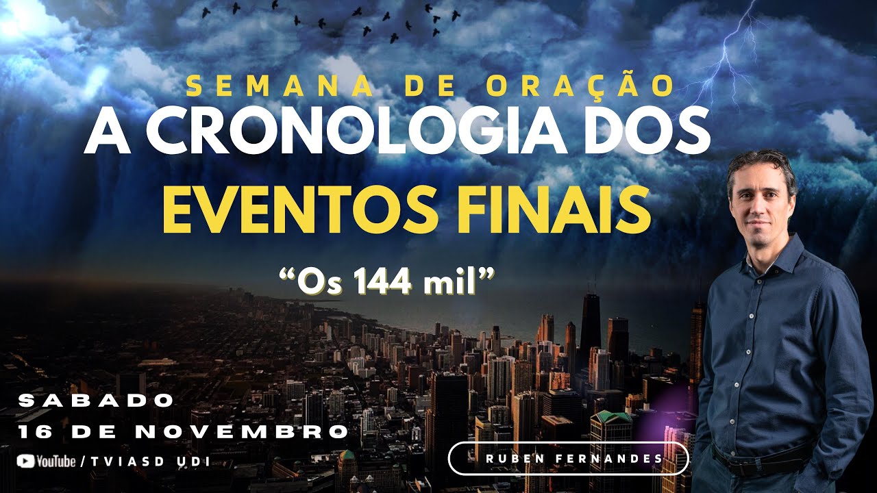 A cronologia dos eventos finais - "Os 144 mil" - Ruben Fernandes - 16/11/24