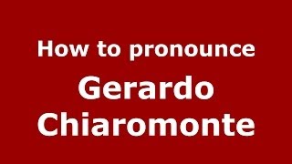 How to pronounce Gerardo Chiaromonte