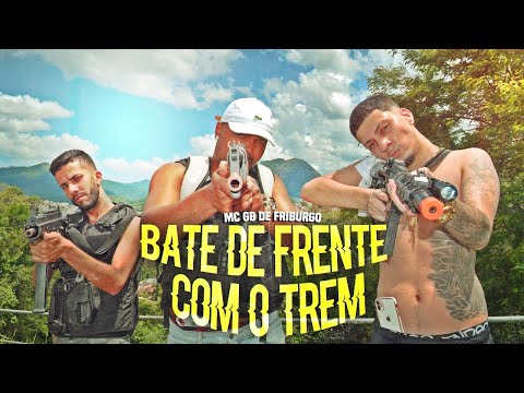 MC GB DE FRIBURGO - BATE DE FRENTE COM  O TREM prod. JUNINHO RG ( clipe oficial)