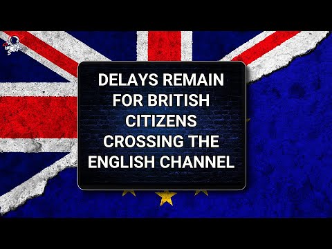 Delays remain for British citizens crossing the English Channel for the time being | Outside Views