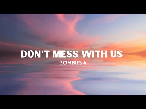 “Don’t Mess With Us” Lyrics - ZOMBIES 4