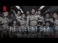 THE SILENT SEA Season 2 Official Trailer NETFLIX Web Series Release Date