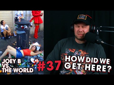 Joey B vs. the World #37: How Did We Get Here?