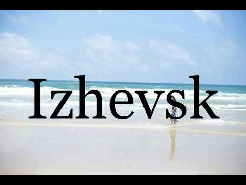 How To Pronounce Izhevsk🌈🌈🌈🌈🌈🌈Pronunciation Of Izhevsk