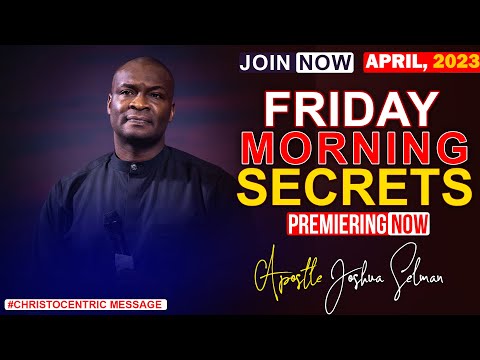 FRIDAY SECRETS, 10TH April 2023 - Apostle Joshua Selman  Commanding Your Morning