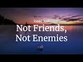 Not Friends, Not Enemies - Isaac Levi / FULL SONG LYRICS