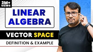 Vector Space  | Definition Of Vector Space  | Examples Of Vector Space | Linear Algebra