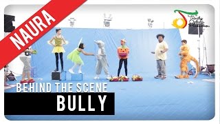 Naura - Bully | Behind The Scene