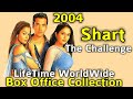 SHART THE CHALLENGE 2004 Bollywood Movie LifeTime WorldWide Box Office Collection Rating