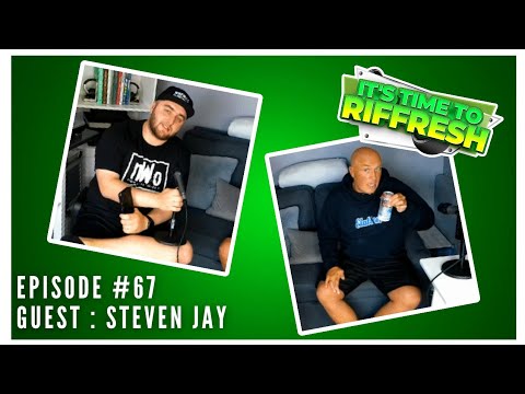 #67 STEVEN JAY | IT'S TIME TO RIFFRESH PODCAST #67 WITH BRAD RIFFRESH