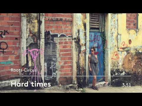 Roots Circus - Hard Times