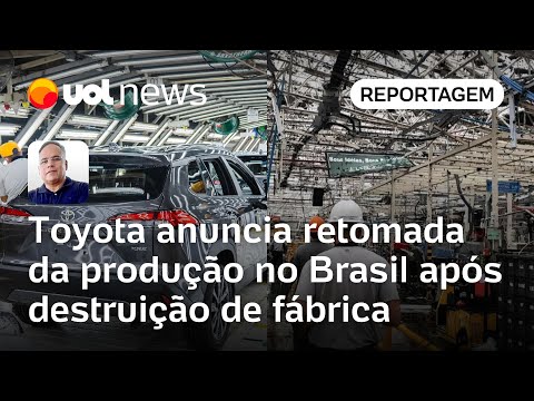 Toyota anuncia retomada de produção de carros no Brasil após destruição de fábrica