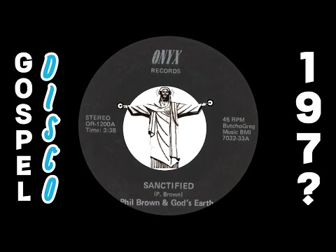 Phil Brown & Gods Earth - Sanctified [Onyx] Gospel Modern Soul Disco 45