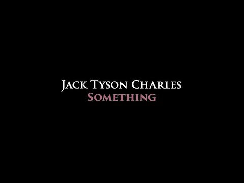 Jack Tyson Charles - Something