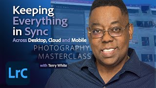 Photography Masterclass | Keeping Everything In Sync - Desktop, Cloud, and Mobile