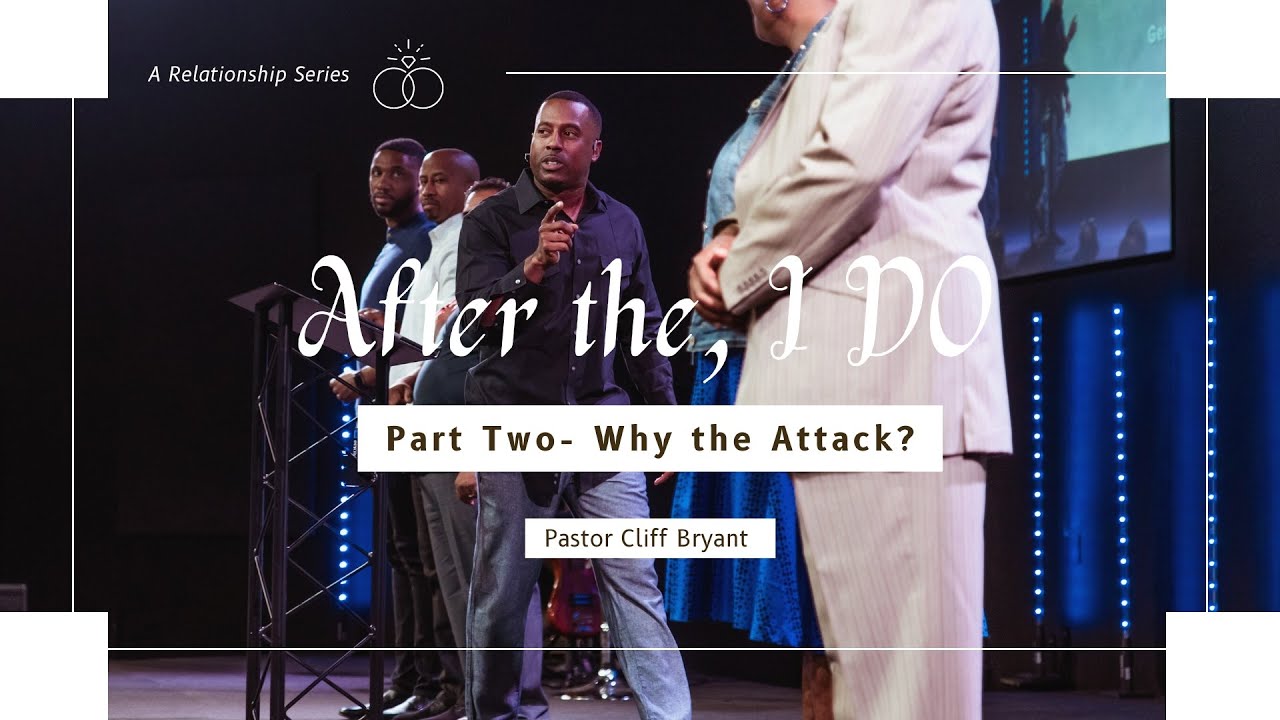 AFTER THE I DO- Part two, Why the attack? // PASTOR CLIFF BRYANT