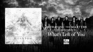 BETRAYING THE MARTYRS - What&#39;s Left of You