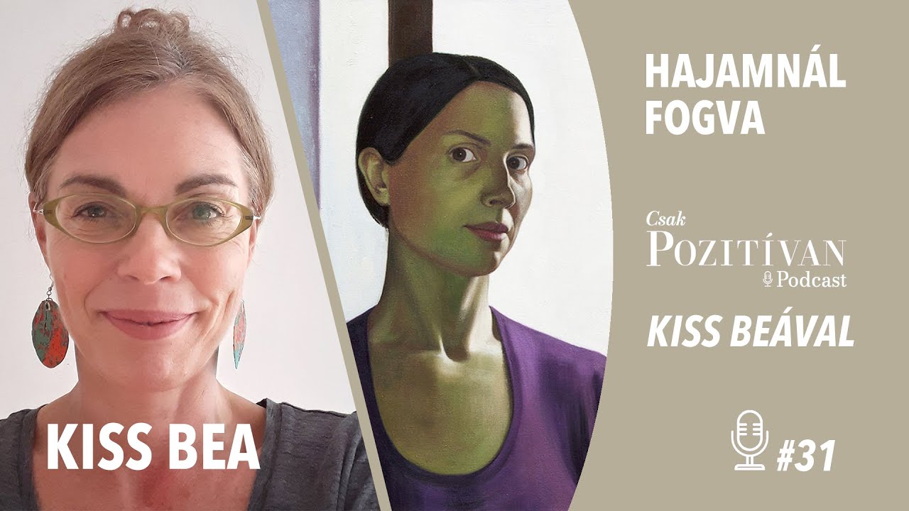 Csak POZITÍVAN Podcast Kiss Beával: Hajamnál fogva #31 – Jönnek a képek - Kiss Márta festőművész