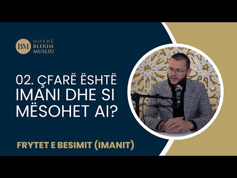 02. Çfarë është imani dhe si mësohet ai? - Hoxhë Blerim Musliu
