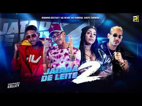 MC REINO ROBINHO DESTAKY CHEFE CORINGA E MC MORENA - JATADA DE LEITE 2 ( PROD ESLLEY )