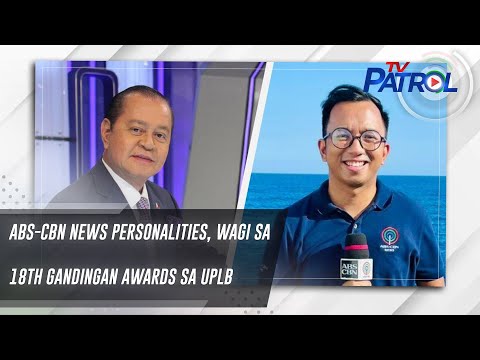 ABS-CBN News personalities, wagi sa 18th Gandingan Awards sa UPLB TV Patrol