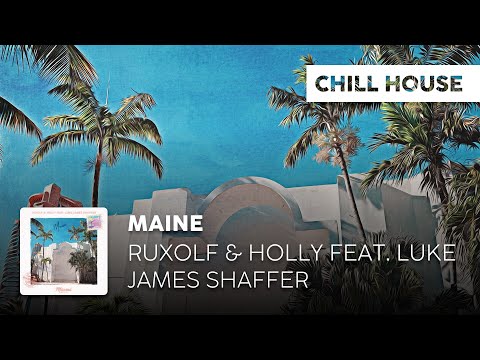 Chill House | Ruxolf & Holly feat. Luke James Shaffer - Maine