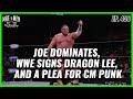 Joe Dominates WWE Signs Dragon Lee And A Plea For Punk Mat Men Pro Wrestling Podcast Ep 438