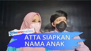 Atta Sudah Siapkan 10 Nama untuk Calon Anak, Atta: Sudah Ada 10 Pilihan lah