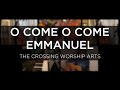 O Come O Come Emmanuel | The Crossing