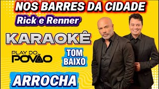 KARAOKÊ DA MÚSICA NOS BARES DA CIDADE de Rick  e Renner ( Versão ) ARROCHA TOM BAIXO playback 