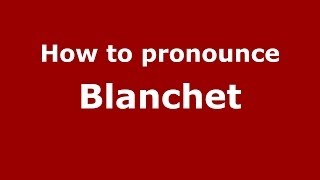 How to pronounce Blanchet