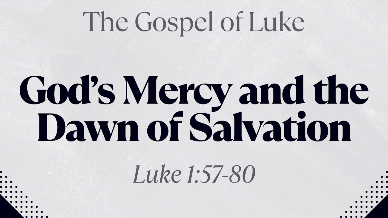 God's Mercy and the Dawn of Salvation - Luke 1:57-80