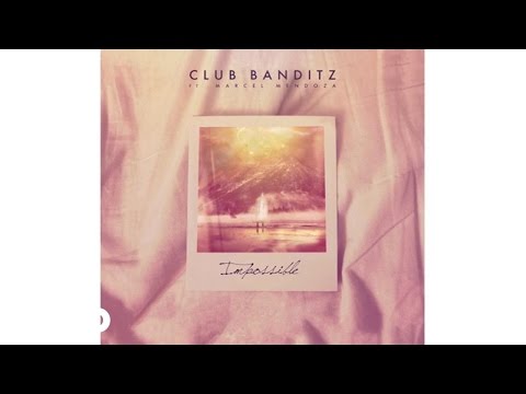 Club Banditz - Impossible (Audio) ft. Marcel Mendoza