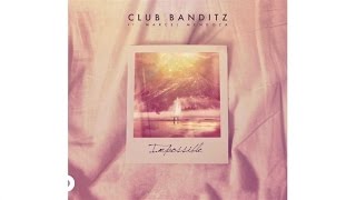 Club Banditz - Impossible (Audio) ft. Marcel Mendoza