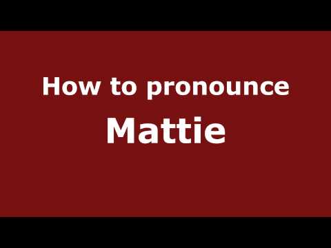 How to Pronounce Mattie - PronounceNames.com