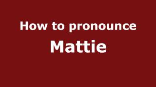 How to pronounce Mattie