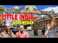 Little India In The Heart Of Medan So Much Fun