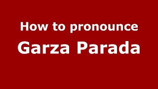 How to pronounce Garza Parada