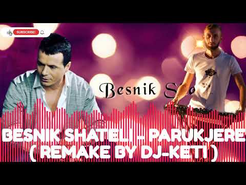 BESNIK SHATELI - PARUKJERE (REMAKE BY DJ-KETI)