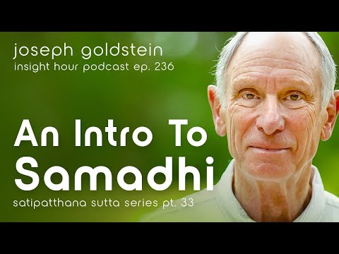 An Intro to Samadhi with Joseph Goldstein – Insight Hour Ep. 236 – Satipatthana Sutta Series Pt. 33