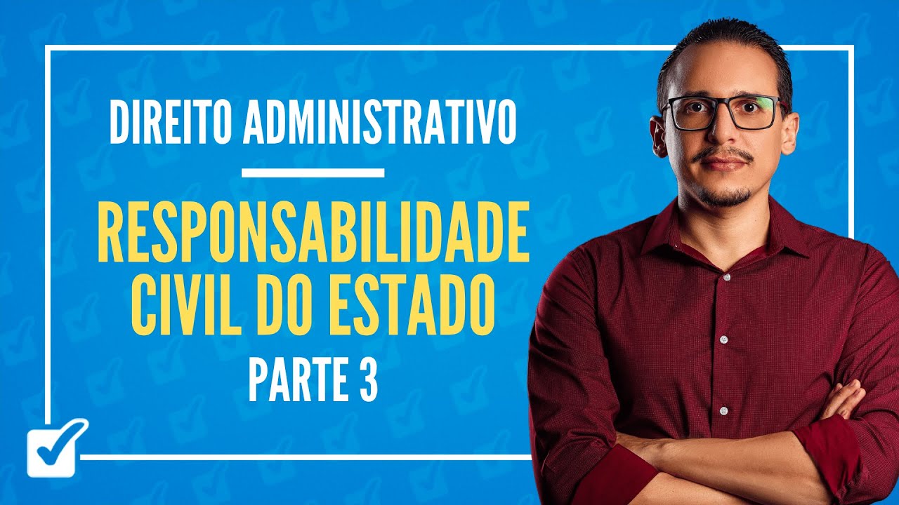 06. Aula Da Responsabilidade Civil do Estado (Direito Administrativo) - Parte 3
