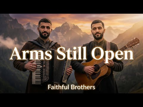 Arms Still Open | Faithful Brothers