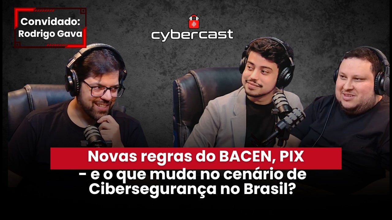 EP #26  Novas regras do BACEN, PIX -  e o que muda no cenário de Cibersegurança no Brasil?