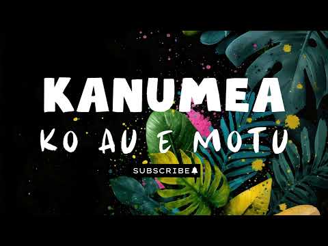Ko Au e Motu - Kanumea