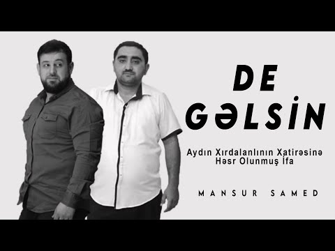 MANSUR SAMED - DE GƏLSİN (Aydın Xırdalanlının Xatirəsinə)