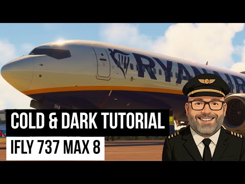 Cold & Dark | iFly 737 Max 8 Tutorial by TheWelshDad (MSFS 2020)