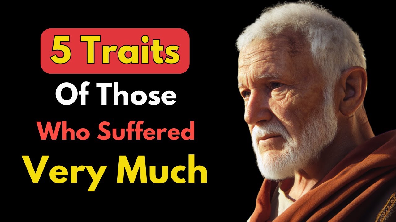 5 Traits Of Those Who Have Suffered Too Much | STOIC PHILOSOPHY