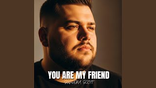 YOU ARE MY FRIEND