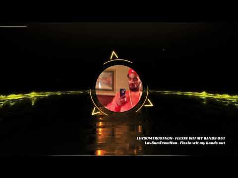 flexin with my bands out BY:LuvSumTrustNun