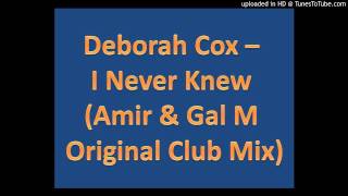 Deborah Cox - I Never Knew (Amir.M &amp; Gal.M. Original Club Mix)